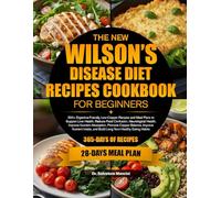 THE NEW WILSON’S DISEASE DIET RECIPES COOKBOOK FOR BEGINNERS: 350+ Digestive-Friendly, Low-Copper Recipes and Meal Plans to Support Liver Health, ... Absorption, Promote Copper Balance, Improv...