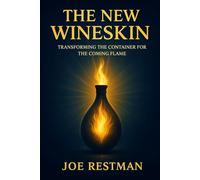 THE NEW WINESKIN: Transforming the Container for the Coming Flame