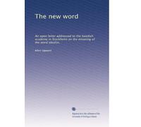 The new word: An open letter addressed to the Swedish academy in Stockholm on the meaning of the word idealist,