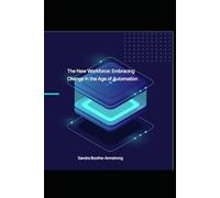 The New Workforce: Embracing Change in the Age of Automation