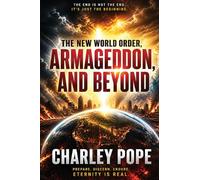 THE NEW WORLD ORDER, CHARLEY POPE ARMAGEDDON, AND BEYOND