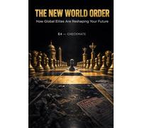 The New World Order: How Global Elites Are Reshaping Your Future