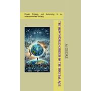 The New World Order in the Digital Age: Power, Privacy, and Autonomy in an Interconnected Society
