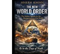 THE NEW WORLD ORDER: The Hidden Agenda for the Reorganization of the World - As in the Days of Noah...