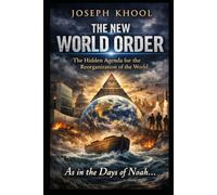 THE NEW WORLD ORDER: The Hidden Agenda for the Reorganization of the World - As in the Days of Noah...