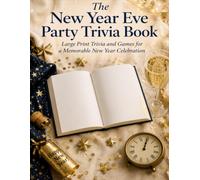 The New Year Eve Party Trivia Book: Large Print Trivia and Games for a Memorable New Year Celebration