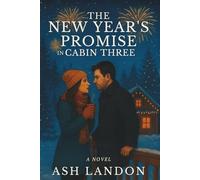The New Year’s Promise in Cabin Three: A Novel (Cabin Kisses at Winterlight Lodge)
