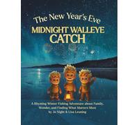 The New Year's Eve Midnight Walleye Catch: A Magical Winter Fishing Adventure for Kids About Wonder, Family, and the Catch of a Lifetime (The Catch Collection: Fish Tales and Family Trails)