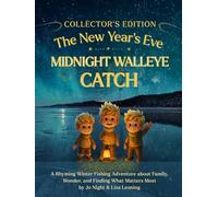 The New Year's Eve Midnight Walleye Catch: A Magical Winter Fishing Adventure for Kids About Wonder, Family, and the Catch of a Lifetime (The Catch Collection: Fish Tales and Family Trails)