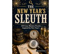 The New Year's Sleuth: 150 Cozy Mystery Puzzles to Solve the Killer, Victim, Weapon, and Crime Scene. (The Holiday Sleuth Series)