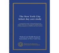 The New York City infant day care study: a comparative study of licensed group and family infant day care programs and the effects of these programs on children and their families
