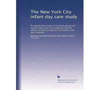 The New York City infant day care study: A comparative study of licensed group and family infant day care programs and the effects of these programs on children and their families