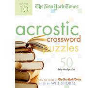 The New York Times Acrostic Puzzles Volume 10: 50 Engaging Acrostics from the Pages of the New York Times