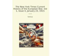 The New York Times Current History of the European War, Vol 1, Issue 4, January 23, 1915 (Classic Books)