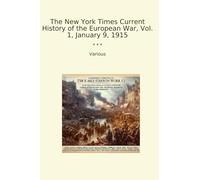 The New York Times Current History of the European War, Vol. 1, January 9, 1915 (Classic Books)