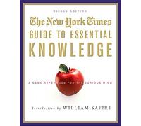 The "New York Times" Guide to Essential Knowledge: A Desk Reference for the Curious Mind