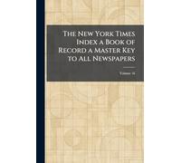 The New York Times Index a Book of Record a Master Key to All Newspapers
