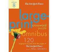 The New York Times Large-Print Crossword Puzzle Omnibus Volume 8: 120 Large-Print Puzzles from the Pages of the New York Times