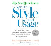 The New York Times Manual of Style and Usage, 5th Edition: The Official Style Guide Used by the Writers and Editors of the World's Most Authoritative News Organization