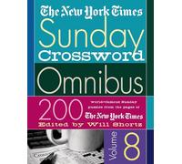 The New York Times Sunday Crossword Omnibus Volume 8: 200 World-famous Sunday Puzzles from the Pages of the New York Times