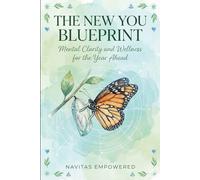 The New You Blueprint: Mental Clarity and Wellness for the Year Ahead (New Year, New Me: A 5-Book Mental Wellness Series for Lasting Change)