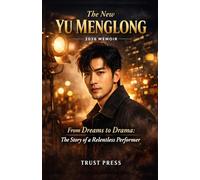 The New Yu menglong 2026 Memoir: From Dreams to Drama: The Story of a Relentless Performer
