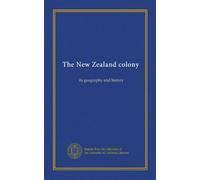 The New Zealand colony: its geography and history