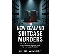 The New Zealand Suitcase Murders: Inside the Auckland storage-unit case, the antidepressant mystery, and a four-year search for justice