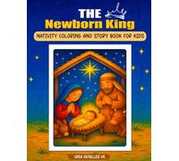 The Newborn King - Nativity Coloring and Story Book for Kids: A Bible Story of the First Christmas to Read, Color, and Share Together (Christmas ... (Bible Stories Coloring Series for Kids)