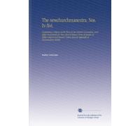 The newchurchmanextra. Nos. Iv-Xvi.: Containing a Report on the Trine to the Central Convention, and Other Documents for New-Church History Some ... and an Appendix of Documentary Matter.