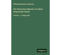 The Newcomes; Memoirs of a Most Respectable Family: Volume 1 - in large print