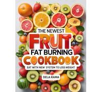 THE NEWEST FRUIT FAT BURNING COOKBOOK: Eat With New System to Loss Weight
