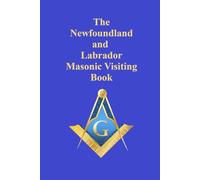 The Newfoundland and Labrador Masonic Visiting Book (Masonic Visiting Books)