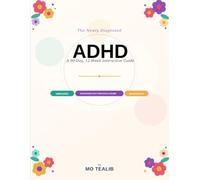 The Newly Diagnosed ADHD Workbook: A 90-Day, 12-Week Interactive Guide to Understanding Your Diagnosis, Talking to Doctors, and Building a Life That Works With Your Brain