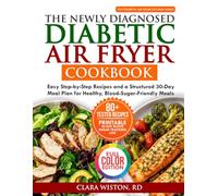 The Newly Diagnosed Diabetic Air Fryer Cookbook: Easy Step-by-Step Recipes and a Structured 30-Day Meal Plan for Healthy, Blood-Sugar-Friendly Meals (The Diabetic Air Fryer Kitchen Series)