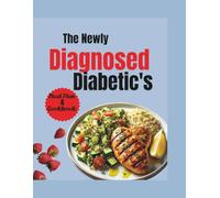 The Newly Diagnosed Diabetic's Meal Plan & Cookbook: A 4-Week Journey to Master Type 2 Diabetes”