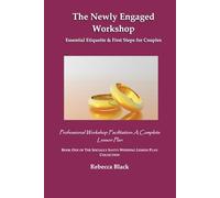 THE NEWLY ENGAGED WORKSHOP: Essential Etiquette & First Steps for Couples: Professional Workshop Facilitation: A Complete Lesson Plan (THE SOCIALLY SAVVY WEDDING LESSON PLAN COLLECTION)