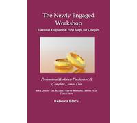 THE NEWLY ENGAGED WORKSHOP: Essential Etiquette & First Steps for Couples: Professional Workshop Facilitation: A Complete Lesson Plan: 1 (THE SOCIALLY SAVVY WEDDING LESSON PLAN COLLECTION)