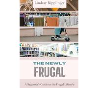 The Newly Frugal: A Beginner's Guide to the Frugal Lifestyle