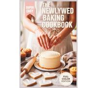 The Newlywed Baking Cookbook: Sweet Recipes to Celebrate Love, Laughter, and Life Together