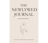 The Newlywed Journal: 52 Weeks of Connection, Growth & Love-Building For Your First Year of Marriage