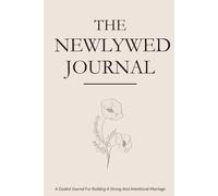 The Newlywed Journal: 52 Weeks of Connection, Growth & Love-Building For Your First Year of Marriage