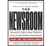 The Newsroom: A Teen Journalism and Media Literacy Workbook: Research Real Issues, Take a Position, and Publish a Magazine and News Broadcast (Grades 8-12)