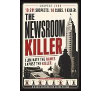 THE NEWSROOM KILLER: A Name-Elimination Murder Mystery Logic Puzzle for Teens and Adults - Follow the clues and YOU find the killer. PUZZLE LEVEL: MEDIUM (SUSPECT ZERO)