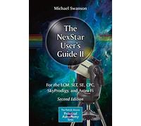 The NexStar User’s Guide II: For the LCM, SLT, SE, CPC, SkyProdigy, and Astro Fi (The Patrick Moore Practical Astronomy Series)