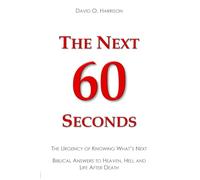 The Next 60 Seconds: The Urgency of Knowing What's Next | Biblical Answers to Heaven, Hell and Life After Death | A Christian Study Guide