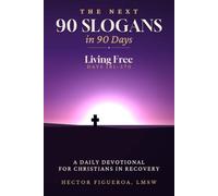 The Next 90 Slogans in 90 Days: Living Free: A Daily Devotional for Christians in Recovery