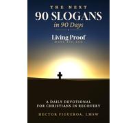 The Next 90 Slogans in 90 Days: Living Proof: A Daily Devotional for Christians in Recovery