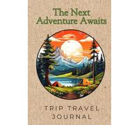 The Next Adventure Awaits: Trip Travel Journal 120 pages With Prompts 6x9, Retirement, Graduation, Mother's Day, Father's Day Gift