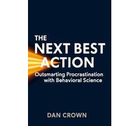 The Next Best Action: Outsmarting Procrastination with Behavioral Science